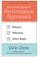 How to Be Good at Performance Appraisals: Simple, Effective, Done Right 1422162281 Book Cover