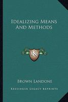 Idealizing Means and Methods 1425322190 Book Cover
