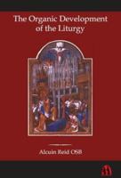 The Organic Development of the Liturgy: The Principles of Liturgical Reform and Their Relation to the Twenthieth-Century Liturgical Movement Prior to the Second Vatican Council 1586171062 Book Cover