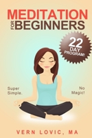 Meditation For Beginners: A 22 Day How To Meditate Course 1520175582 Book Cover