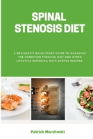 Spinal Stenosis Diet: A Beginner's Quick Start Guide to Managing the Condition Through Diet and Other Lifestyle Remedies, With Sample Recipes B0CKVSTKB3 Book Cover