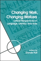 Changing Work, Changing Workers: Critical Perspectives on Language, Literacy, and Skills (Suny Series, Literacy, Culture and Learning - Theory and Practice) 0791432203 Book Cover