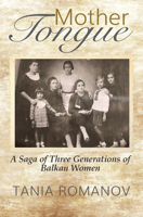 Mother Tongue: A Saga of Three Generations of Balkan Women 1609521277 Book Cover