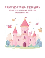 Fantastical Friends: Delightful Coloring Book for Imaginative Kids B0C87F1RQ8 Book Cover