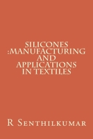Silicones :Manufacturing and Applications in Textiles 1533403457 Book Cover