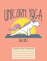 Unicorn Yoga. Low Lunge Composition Notebook 1724847228 Book Cover