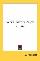 When Lovers Ruled Russia 1163176273 Book Cover