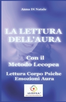 La Lettura Dell'Aura con il Metodo Lecopea : Lettura Corpo Psiche Emozioni Aura 1728692415 Book Cover