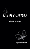 No Flowers? B0DS6NPKJ7 Book Cover