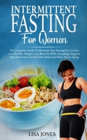 Intermittent Fasting For Women: The Complete Guide To Alternate-Day Fasting For An Easy And Healthy Weight Loss. Burn Fat With Autophagy, Support Your Hormones To Heal Your Body And Slow Down Aging 1706423756 Book Cover