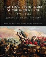 Fighting Techniques of the Imperial Age 1776-1914: Equipment, Combat Skills and Tactics 1906626472 Book Cover