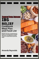 IBS Relief Cookbook Meal Plan And Food List: Nourish Your Gut: A Comprehensive Guide to Soothing Recipes, Strategic Meal Plans, and Digestive-Friendly Foods for Irritable Bowel Syndrome B0CWKNG3XP Book Cover