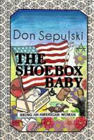 The Shoebox Baby: Being an American Woman 1522741917 Book Cover