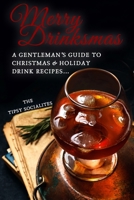 A Gentleman’s  Guide to Christmas & Holiday Drink Recipes…: Merry Drinksmas! 1674441924 Book Cover