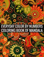 Everyday Color By Numbers Coloring Book of Mandala: Adult Coloring Book 100 Mandala Images Stress Management Coloring Book For Relaxation, Meditation, Happiness and Relief & Art Color Therapy 1696894514 Book Cover