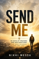 Send Me: 90 Days of Prayers and Declarations for Soul Winners and the Lost B0GZZTWJHF Book Cover