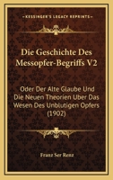 Die Geschichte Des Messopfer-Begriffs V2: Oder Der Alte Glaube Und Die Neuen Theorien Uber Das Wesen Des Unblutigen Opfers (1902) 1166795640 Book Cover