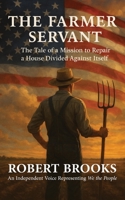 The Farmer Servant: The Tale of a Mission to Repair a House Divided Against Itself B0FVTX8JXL Book Cover