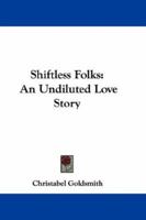 Shiftless Folks: An Undiluted Love Story 116363431X Book Cover