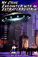 My Close Encounter with an Extraterrestrial 0996126686 Book Cover