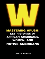 WINNING MASTERING APUSH: KEY HISTORIES OF AFRICAN AMERICANS, WOMEN, AND NATIVE AMERICANS 1300485507 Book Cover
