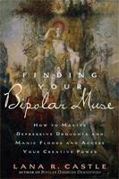 Finding Your Bipolar Muse: How to Master Depressive Droughts and Manic Floods and Access Your Creative Power 1569243409 Book Cover