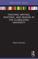 Teaching Writing, Rhetoric, and Reason at the Globalizing University 0367638789 Book Cover
