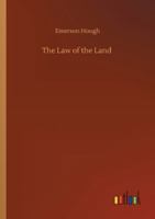 The Law of the Land; Of Miss Lady, Whom It Involved in Mystery, and of John Eddring, Gentleman of the South, Who Read Its Deeper Meaning 1537045261 Book Cover