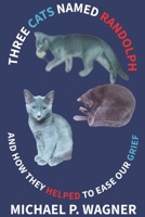 Three Cats Named Randolph: And How They Helped To Ease Our Grief B0CNDG2KWF Book Cover