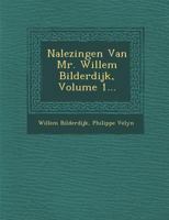 Nalezingen Van Mr. Willem Bilderdijk, Volume 1... 1286949149 Book Cover