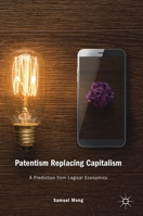 Patentism Replacing Capitalism: A Prediction from Logical Economics 3030122492 Book Cover