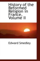 History of the Reformed Religion in France Volume 2 0469287853 Book Cover