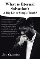 What is Eternal Salvation?: A Big Lie or Simple Truth? 1645315754 Book Cover