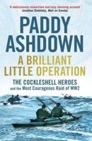 A Brilliant Little Operation: The Cockleshell Heroes and the Most Courageous Raid of Ww2 1781311250 Book Cover