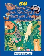 50 Fun Animal Coloring Book For Teens And Adults With Positive Affirmations B0BXN7J6F5 Book Cover