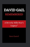 DAVID GAIL REMEMBERED: A Beverly Hills Star's Legacy B0CSZ9LS3G Book Cover