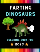 Farting Dinosaurs coloring book for boys: Funny & hilarious collection of dinosaurs : Coloring book for kids ,toddlers ,boys & girls: Fun kid coloring book for dinosaurs lovers B08PXBGTVC Book Cover