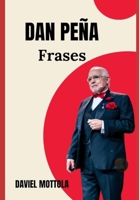 20 Frases de Dan Peña: El hombre del trillón de dólares (Grandes Leyendas Mundiales) (Spanish Edition) B0CP85466L Book Cover