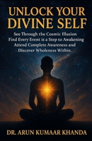 Unlock Your Divine Self: See Through the Cosmic Illusion, Every Event is A Step to Awakening, Attend Complete Awareness and Discover Wholeness Within. B0FT545KZ8 Book Cover