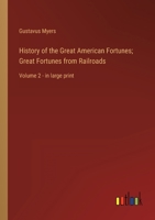 History of the Great American Fortunes; Great Fortunes from Railroads: Volume 2 - in large print 3368355481 Book Cover