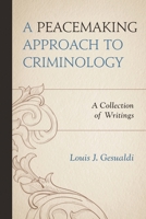 A Peacemaking Approach to Criminology: A Collection of Writings 0761862145 Book Cover