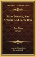 Sister Beatrice, And Ardiane And Barbe Blue: Two Plays 1120359570 Book Cover