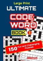 Large Print ULTIMATE CODEWORD Book 3 (150 Fun and Challenging Puzzles of 13 by 15 Grid) B0851M958X Book Cover