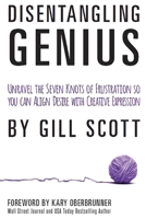 Disentangling Genius: Unravel the Seven Knots of Frustration So You Can Align Desire with Creative Expression 0692318305 Book Cover