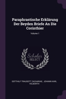 Paraphrastische Erklärung Der Beyden Briefe An Die Corinthier; Volume 1 1378298365 Book Cover