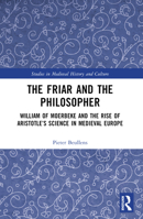 The Friar and the Philosopher: William of Moerbeke and the Rise of Aristotle's Science in Medieval Europe 1032305223 Book Cover