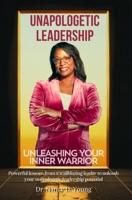 Unapologetic Leadership: Unleashing Your Inner Warrior B0FTT2246P Book Cover