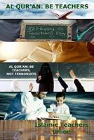 Al Qur'an: Be Teachers, Not Terrorists 1985407175 Book Cover