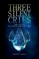 THREE SILENT CRIES: THREE BATTLES, ONE UNHEARD SCREAM AT A TIME 1326006851 Book Cover