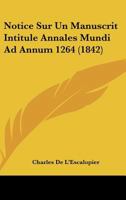 Notice Sur Un Manuscrit Intitulé Annales Mundi Ad Annum 1264... 2329687893 Book Cover